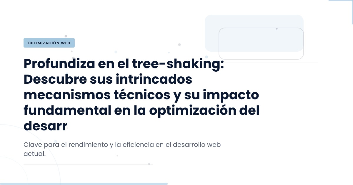 Desconstrucción Técnica: El Poder del Tree-Shaking… | Norvik Tech